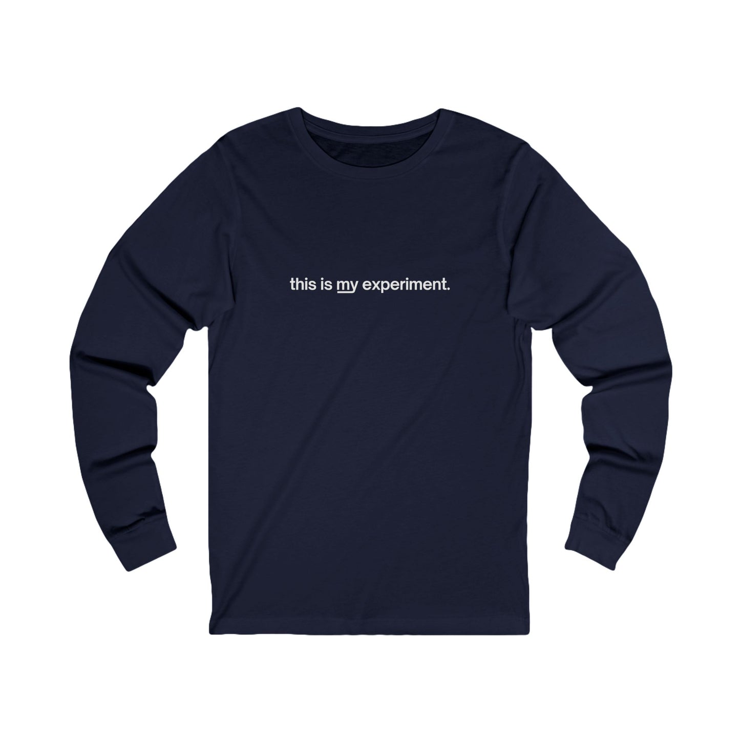 Unisex "this is my experiment" Long Sleeve Tee