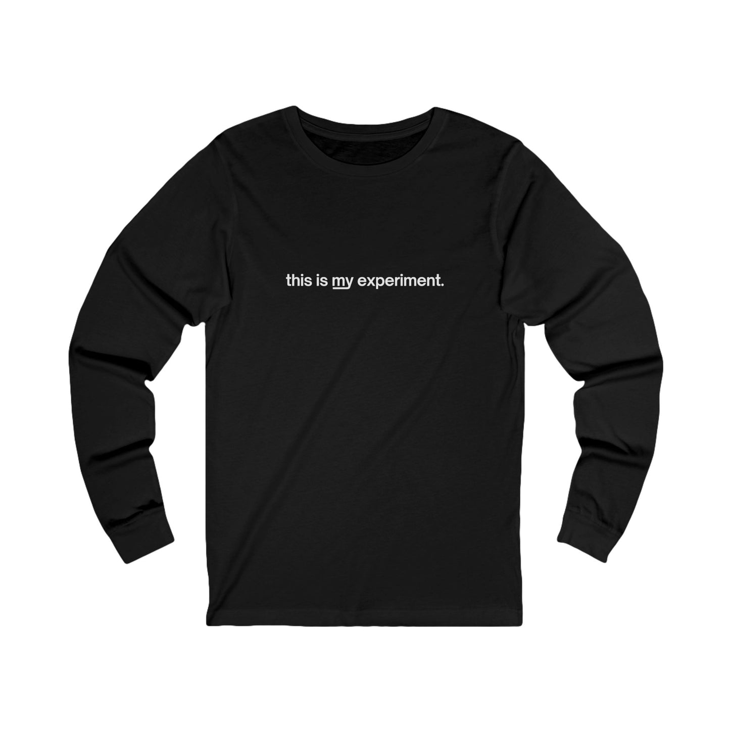 Unisex "this is my experiment" Long Sleeve Tee