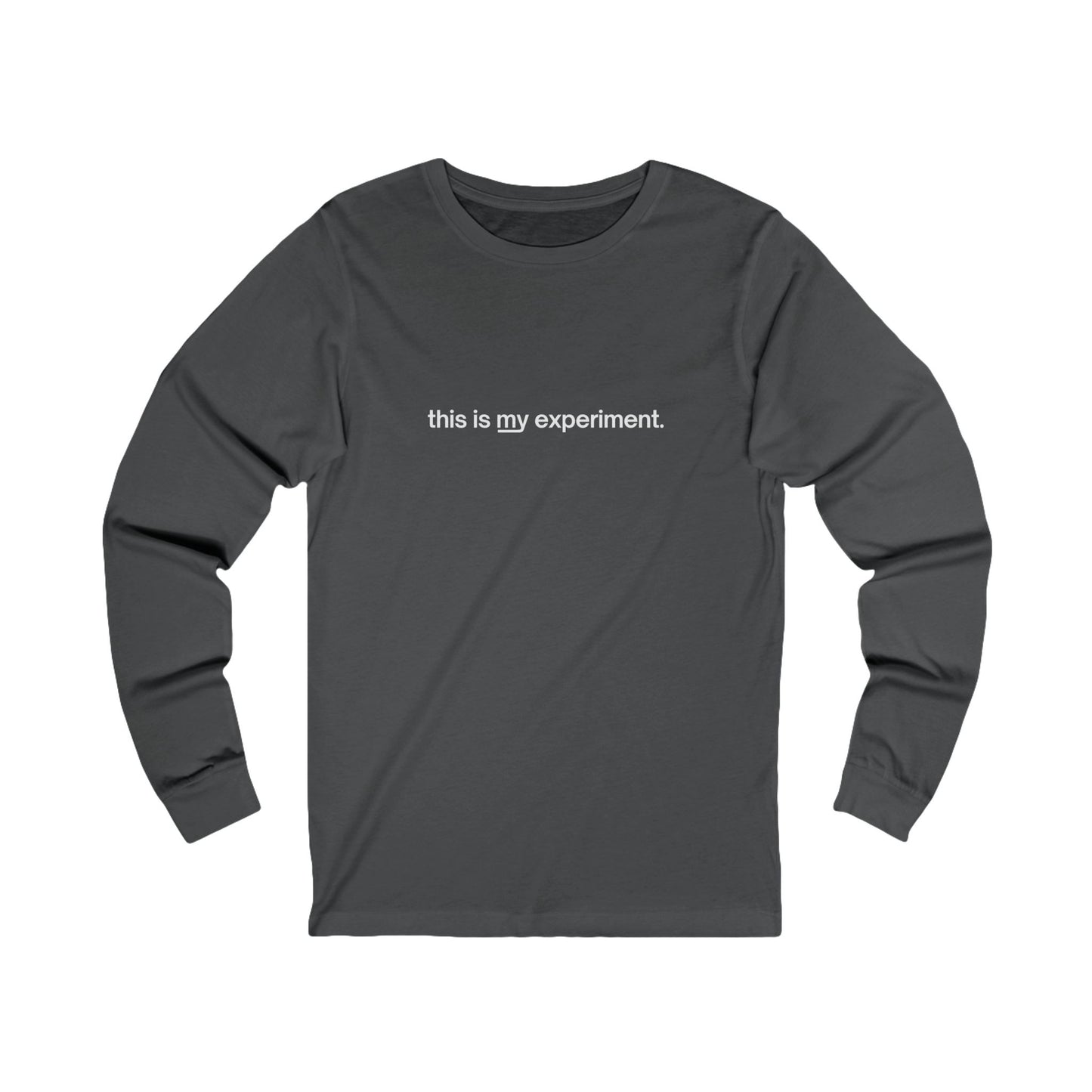 Unisex "this is my experiment" Long Sleeve Tee