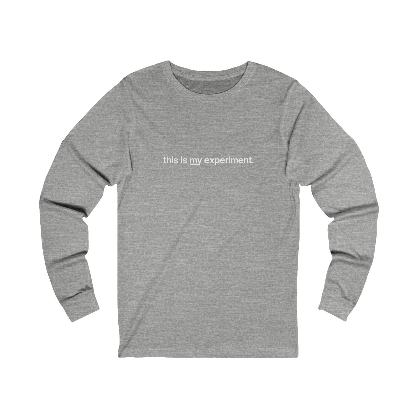 Unisex "this is my experiment" Long Sleeve Tee