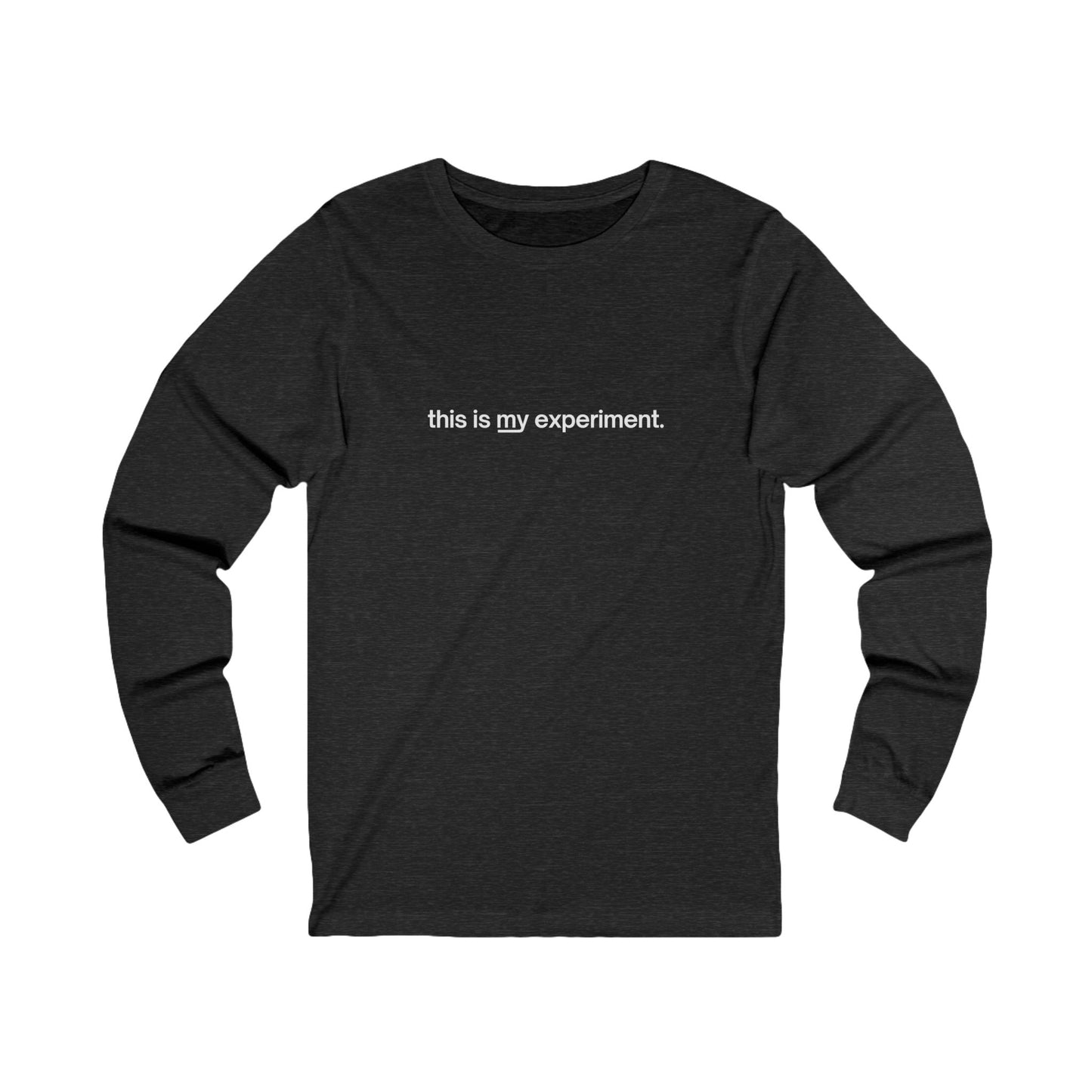 Unisex "this is my experiment" Long Sleeve Tee